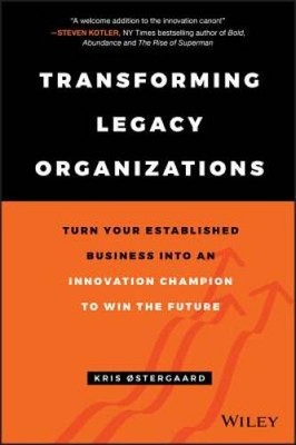 Transforming Legacy Organizations: Turn your Established Business in - VERY GOOD