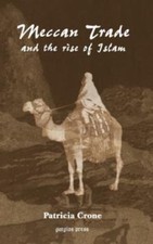 Meccan Trade and the Rise of Islam by Crone, Professor of Islamic History at th