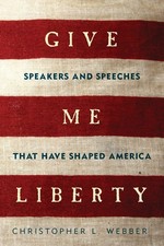 Give Me Liberty: Speakers and Speeches that Have Shaped America,