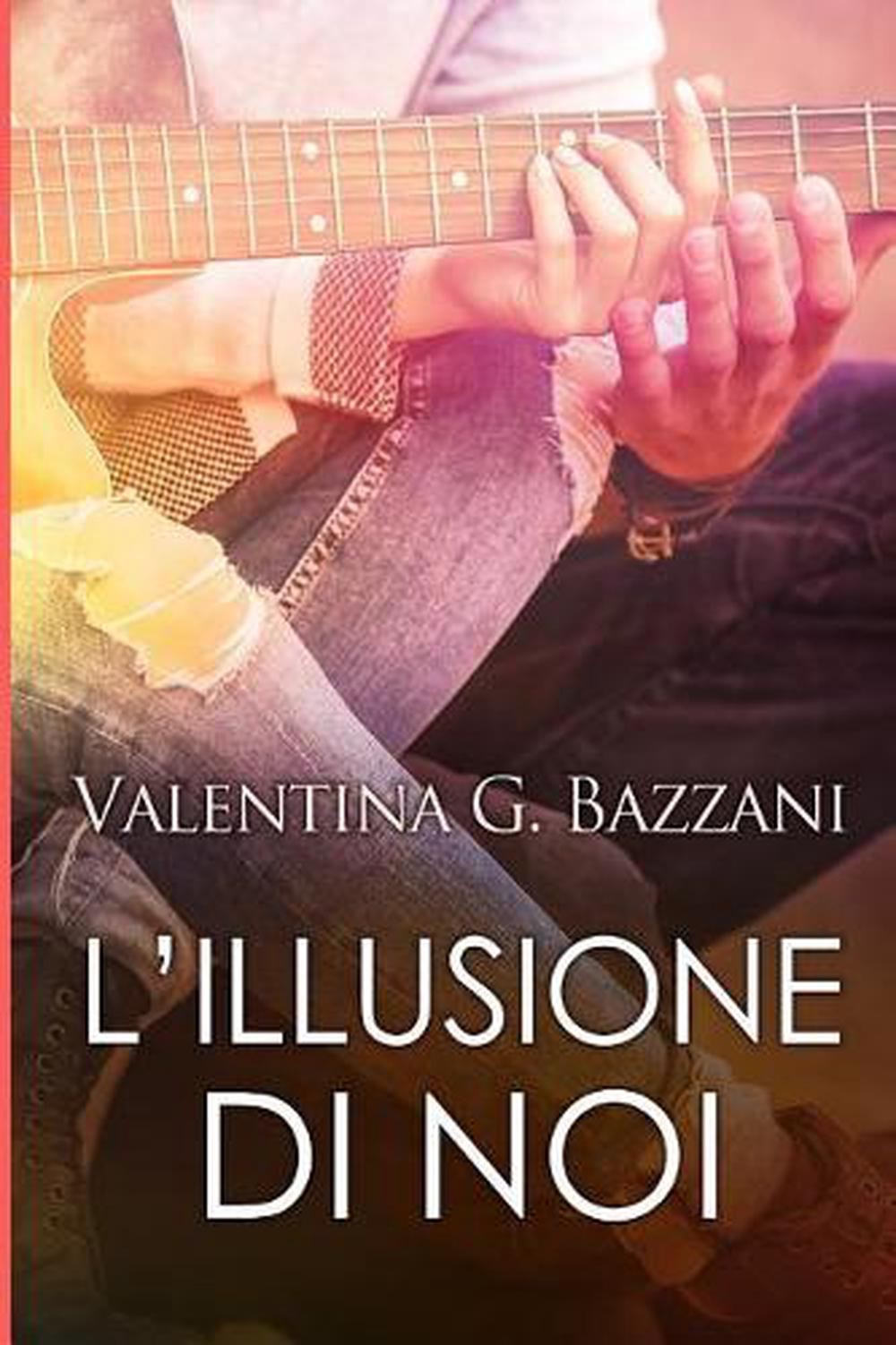 L'illusione di noi by Valentina G. Bazzani (Italian) Paperback Book
