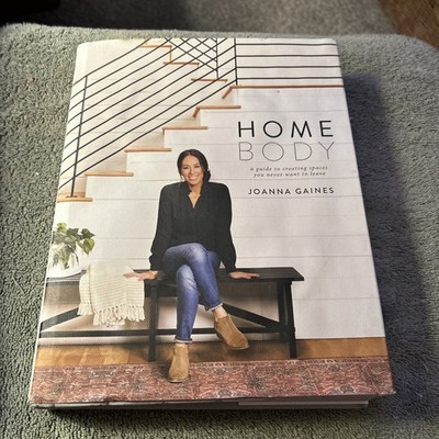 Homebody : A Guide to Creating Spaces You Never Want to Leave by Joanna Gaines 