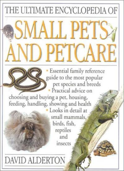 The Ultimate Encyclopedia of Small Pets and Pet Care Guide