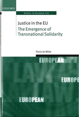 Justice in the EU: The Emergence of Transnational Solidarity by Floris de Witte