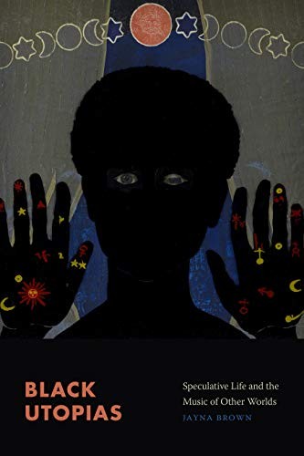 Black Utopias : Speculative Life and the Music of Other Worlds by Jayna Brown... - Image 8