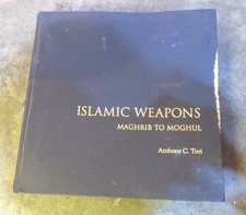 Islamic Weapons: Maghrib To Moghul Book Anthony C. Tirri