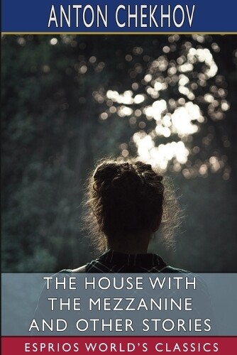 Anton Chekhov The House With the Mezzanine and Other Stories (Esprio (Tascabile)