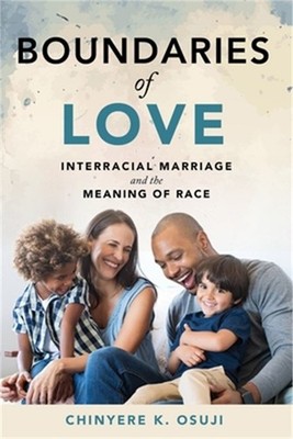 Boundaries of Love: Interracial Marriage and the Meaning of Race (Paperback or S