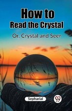 How to Read the Crystal Or, Crystal and Seer, Seph