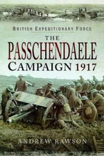 The Passchendaele Campaign 1917 - Hardcover By Rawson, Andrew - VERY GOOD