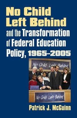 No Child Left Behind and the Transformation of Federal Education Policy,...