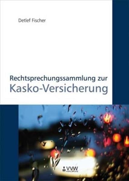 Rechtsprechungssammlung zur Kasko-Versicherung Fischer, Detlef: - Fischer, Detlef
