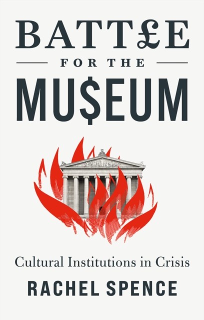 Battle for the Museum: Cultural Institutions in Crisis by Rachel Spence NEW - Image 5