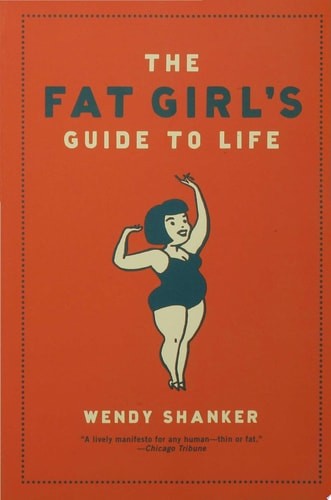 The Fat Girl's Guide to Life by Shanker, Wendy, Good Book