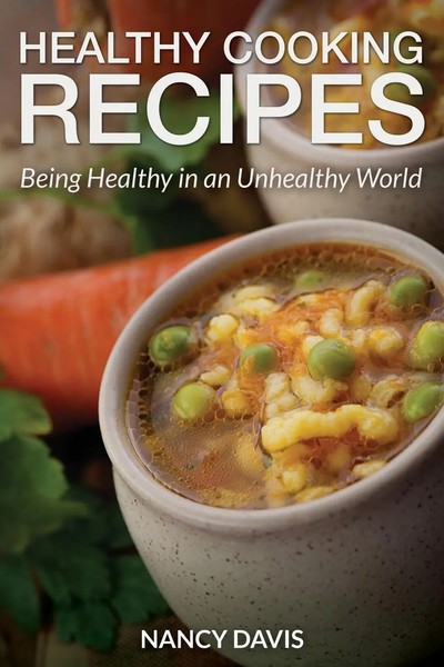 Healthy Cooking Recipes Being Healthy In An Unhealthy World Nancy Davis Buch-image