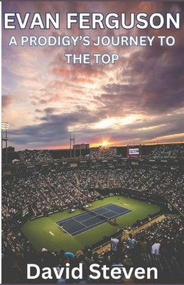 Evan Ferguson: A Prodigy's Journey to the Top by David Steven Paperback Book