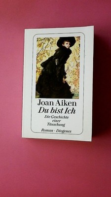 244383 Joan Aiken DU BIST ICH die Geschichte einer Täuschung ; Roman