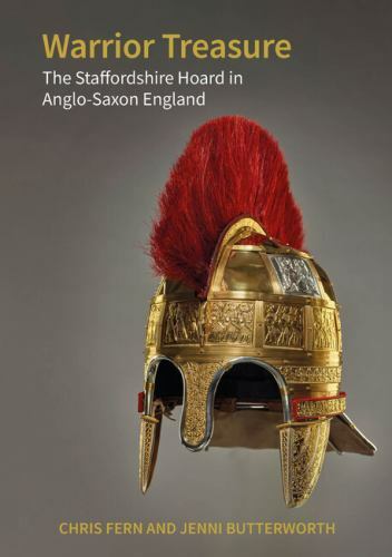 Warrior Treasure : The Staffordshire Hoard in Anglo-Saxon England by Jenni ...