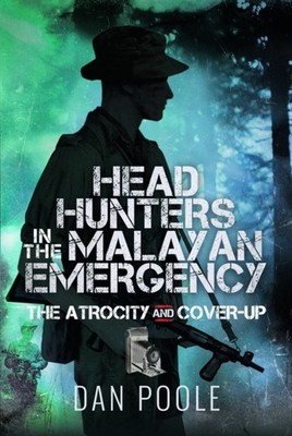 Head Hunters in the Malayan Emergency by Dan Poole (Hardback Book)