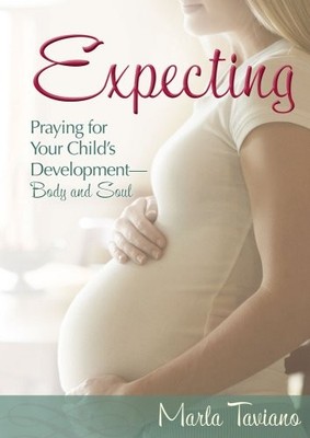 Expecting: Praying for Your Child's DevelopmentBody and Soul by Marla Taviano