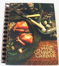 1990 Wild Harvest Cookbook,  Game and Fish Recipes Spiral Bound Hard Copy, Great