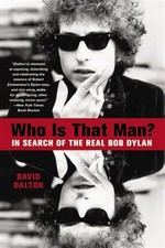 Who Is That Man? : In Search of the Real Bob Dylan, Paperback by Dalton, Davi...