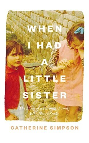 When I Had a Little Sister: The Story of a Farming Family Who Never Spoke by...