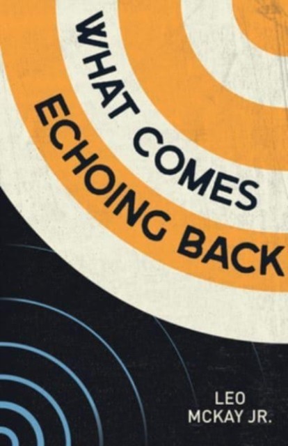 What Comes Echoing Back by Leo, Jr. Mckay (Paperback Book)