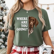 Where are You Going German Shorthaired Pointer Dog Unisex T-Shirt
