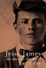 Jesse James : Last Rebel of the Civil War Hardcover T. J. Stiles