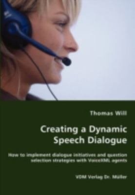 Creating a Dynamic Speech Dialogue : How to Implement Dialogue Initiatives an...