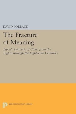 The Fracture of Meaning: Japan's Synthesis of China from the Eig