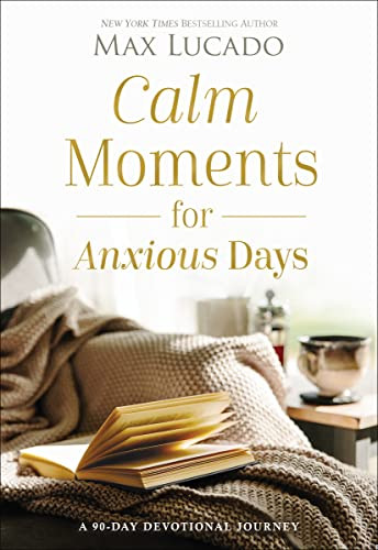 Calm Moments for Anxious Days: A 90-Day Devotional by Max Lucado (HB 2023) - Image 8