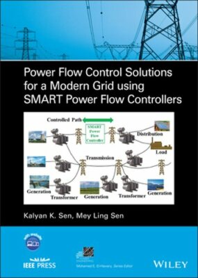 Power Flow Control Solutions for a Modern Grid Using Smart Power Flow by Sen