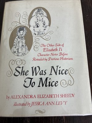 SHE WAS NICE TO MICE: THE OTHER SIDE OF ELIZABETH By Alexandra Elizabeth
