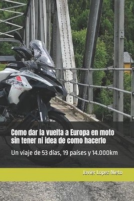 Como dar la vuelta a Europa en moto sin tener ni idea de como hacerlo: Un viaje