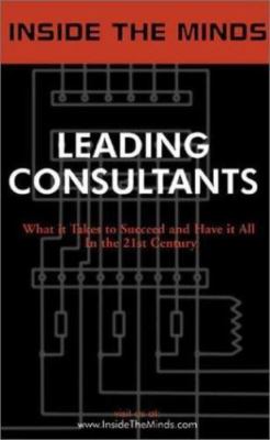 Leading Consultants: Industry Leaders Share Their Knowledge on the Art of Consul