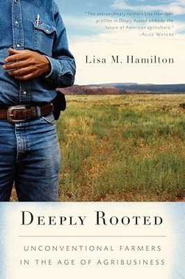 Deeply Rooted: Unconventional Farmers in the Age of Agribusiness by Hamilton, L