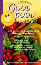 DR. GABE MIRKIN'S GOOD FOOD BOOK: LIVE BETTER AND LONGER By Diana Mirkin *Mint*