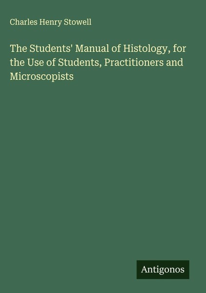 Charles Henry Stowell | The Students' Manual Of Histology, For The Use Of...-image