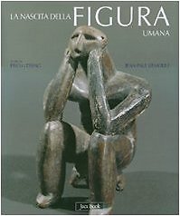 Nascita della figura umana. Le prime immagini dell'uomo dal paleolitico all'et�
