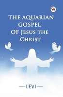 The Aquarian Gospel Of Jesus The Christ Levi Taschenbuch Englisch 2025