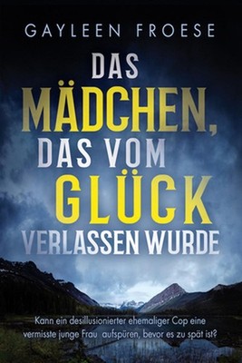 Das Mdchen, Das Vom Glck Verlassen Wurde: Volume 1 by Gayleen Froese Paperback B
