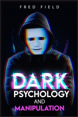 Dark Psychology and Manipulation: Influencing People Using NLP and Mind Control.