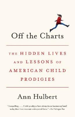 Off the Charts: The Hidden Lives and Lessons of American Child Prodigies