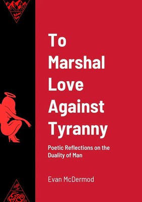 To Marshal Love Against Tyranny | Poetic Reflections on the Duality of Man