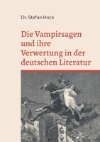 Die Vampirsagen Und Ihre Verwertung In Der Deutschen Literatur | Stefan Hock