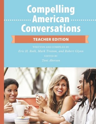 Compelling American Conversations - Teacher Edition: Commentary, Supplementa...