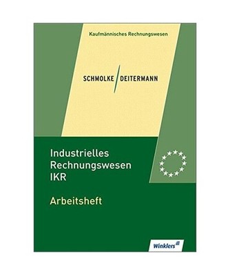 Industrielles Rechnungswesen. IKR. Arbeitsheft: Arbeitsheft, übereinstimmend ab