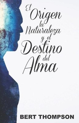 El Origen, La Naturaleza, y el Destino del Alma by Rogelio Medina (Spanish) Pape