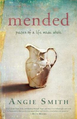 Mended : Pieces of a Life Made Whole by Angie Smith (2012, Trade Paperback)